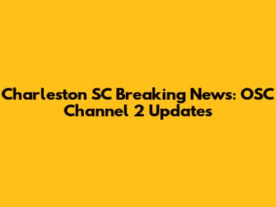 Charleston SC Breaking News: OSC Channel 2 Updates
