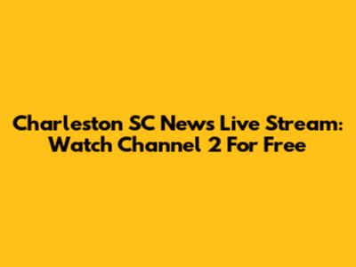 Charleston SC News Live Stream: Watch Channel 2 For Free