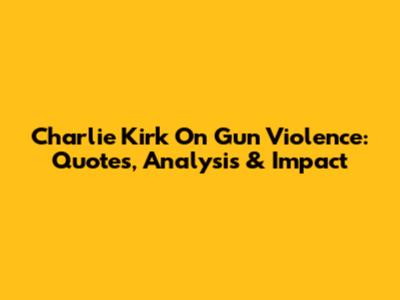 Charlie Kirk On Gun Violence: Quotes, Analysis & Impact