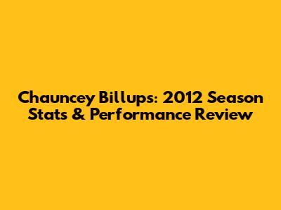 Chauncey Billups: 2012 Season Stats & Performance Review