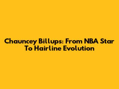 Chauncey Billups: From NBA Star To Hairline Evolution
