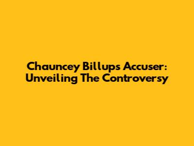 Chauncey Billups Accuser: Unveiling The Controversy