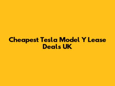 Cheapest Tesla Model Y Lease Deals UK