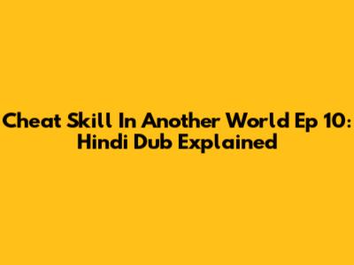 Cheat Skill In Another World Ep 10: Hindi Dub Explained