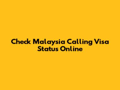 Check Malaysia Calling Visa Status Online