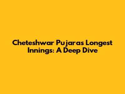 Cheteshwar Pujara's Longest Innings: A Deep Dive