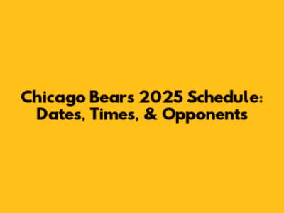 Chicago Bears 2025 Schedule: Dates, Times, & Opponents