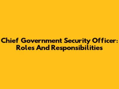 Chief Government Security Officer: Roles And Responsibilities
