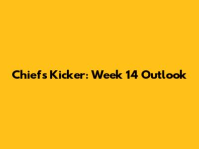 Chiefs Kicker: Week 14 Outlook