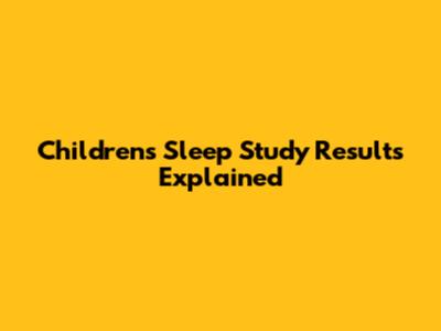 Children's Sleep Study Results Explained