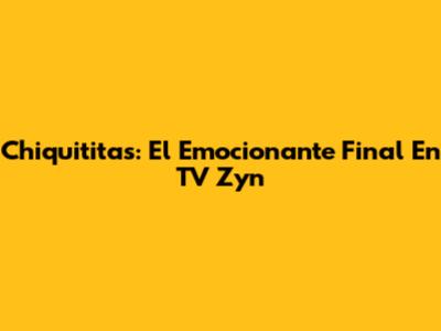 Chiquititas: El Emocionante Final En TV Zyn