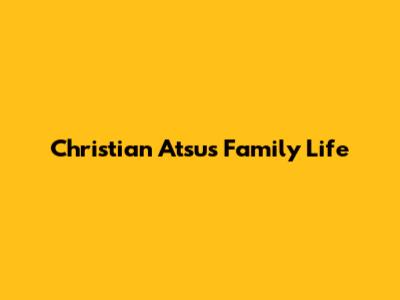 Christian Atsu's Family Life