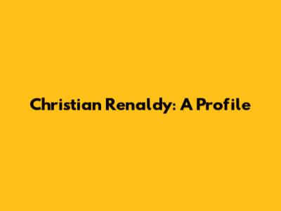 Christian Renaldy: A Profile