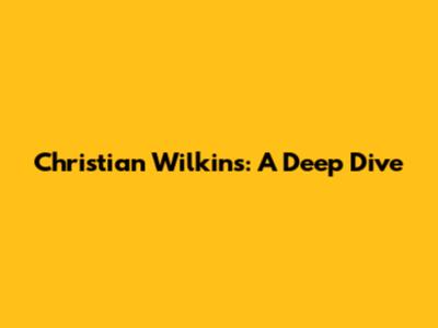 Christian Wilkins: A Deep Dive