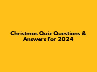 Christmas Quiz Questions & Answers For 2024