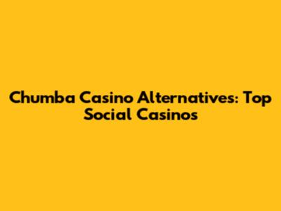 Chumba Casino Alternatives: Top Social Casinos