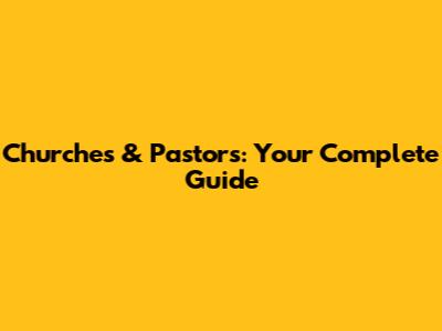 Churches & Pastors: Your Complete Guide