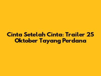 Cinta Setelah Cinta: Trailer 25 Oktober Tayang Perdana
