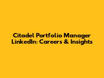 Citadel Portfolio Manager LinkedIn: Careers & Insights