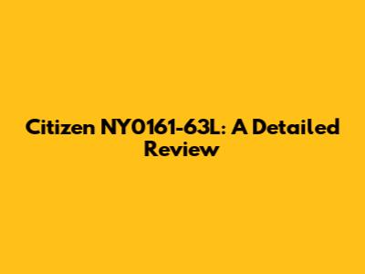 Citizen NY0161-63L: A Detailed Review