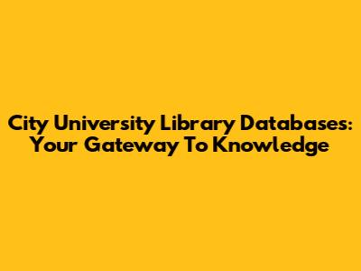 City University Library Databases: Your Gateway To Knowledge