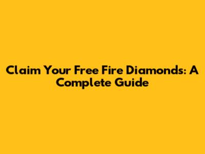 Claim Your Free Fire Diamonds: A Complete Guide