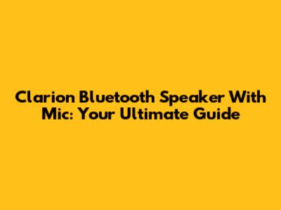 Clarion Bluetooth Speaker With Mic: Your Ultimate Guide