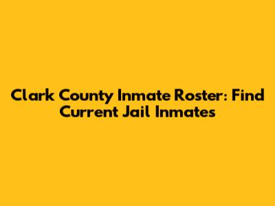 Clark County Inmate Roster: Find Current Jail Inmates