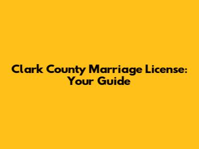 Clark County Marriage License: Your Guide