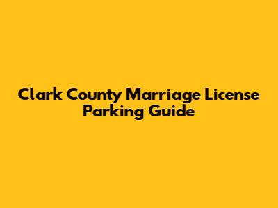 Clark County Marriage License Parking Guide