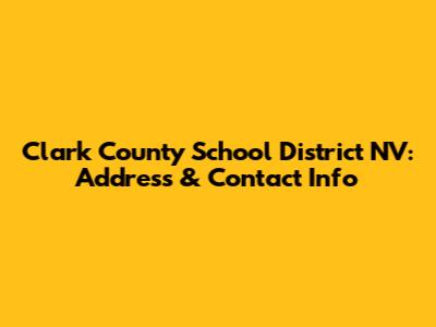 Clark County School District NV: Address & Contact Info