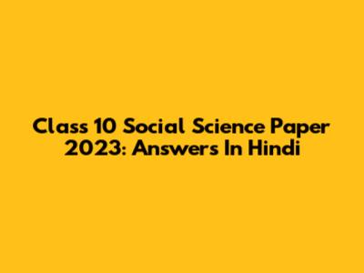 Class 10 Social Science Paper 2023: Answers In Hindi