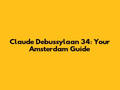 Claude Debussylaan 34: Your Amsterdam Guide