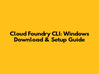 Cloud Foundry CLI: Windows Download & Setup Guide