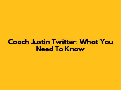 Coach Justin Twitter: What You Need To Know