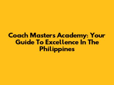 Coach Masters Academy: Your Guide To Excellence In The Philippines