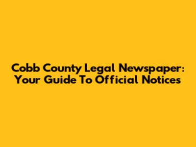 Cobb County Legal Newspaper: Your Guide To Official Notices