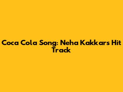 Coca Cola Song: Neha Kakkar's Hit Track