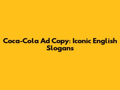 Coca-Cola Ad Copy: Iconic English Slogans