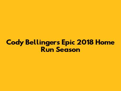 Cody Bellinger's Epic 2018 Home Run Season