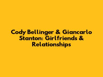 Cody Bellinger & Giancarlo Stanton: Girlfriends & Relationships