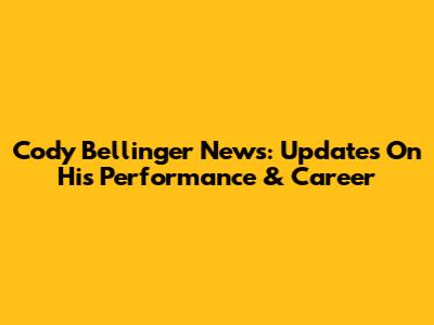 Cody Bellinger News: Updates On His Performance & Career