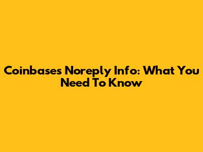 Coinbase's Noreply Info: What You Need To Know