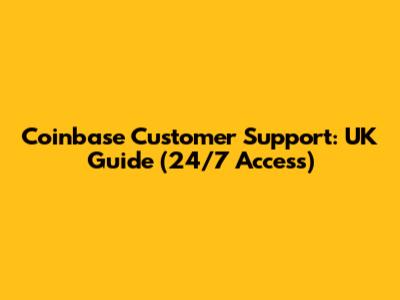 Coinbase Customer Support: UK Guide (24/7 Access)