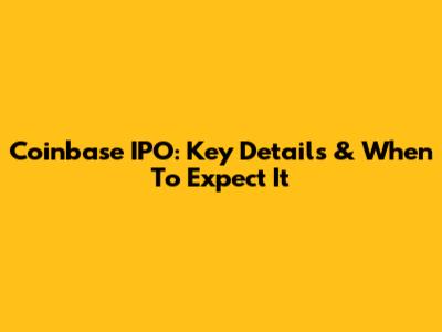 Coinbase IPO: Key Details & When To Expect It