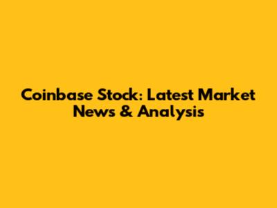 Coinbase Stock: Latest Market News & Analysis