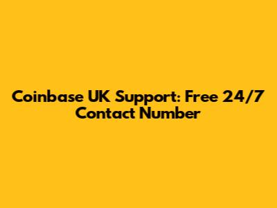 Coinbase UK Support: Free 24/7 Contact Number