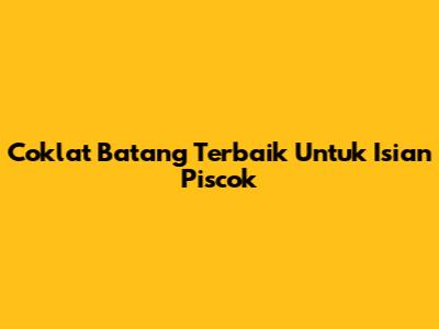 Coklat Batang Terbaik Untuk Isian Piscok