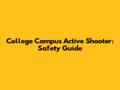 College Campus Active Shooter: Safety Guide