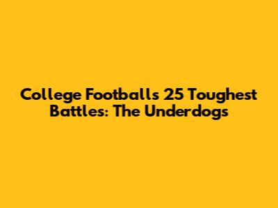 College Football's 25 Toughest Battles: The Underdogs
